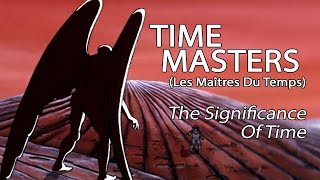 Time Masters (Les Maîtres Du Temps) - The Significance Of Time