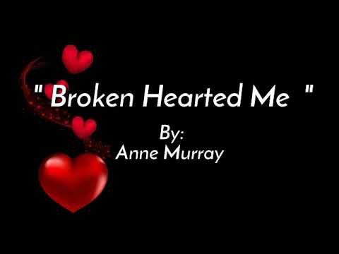 BROKEN HEARTED ME/lyrics By:Anne Murray