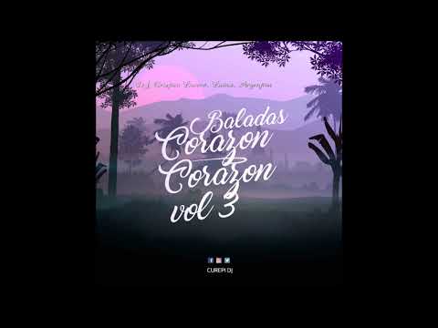 BALADAS EN ESPAÑOL - CORAZON CORAZON VOL 3 (CUREPI DJ)