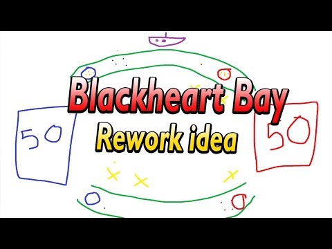 Since we are reworking maps, heres my idea for Blackheart's Bay