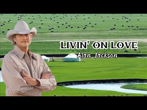 LIVIN' ON LOVE by Alan Jackson (with lyric)