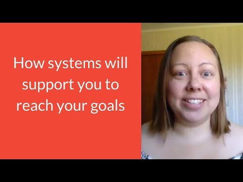 How Systems Will Support You To Reach Your Goals