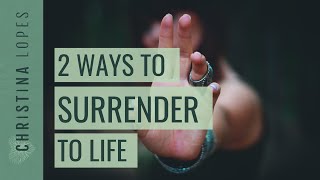 2 Simple Ways to Surrender to Life