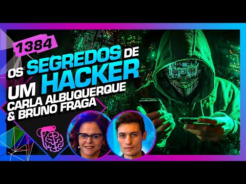 OS SEGREDOS DE UM HACKER: CARLA ALBUQUERQUE E BRUNO FRAGA - Inteligência Ltda. Podcast #1384