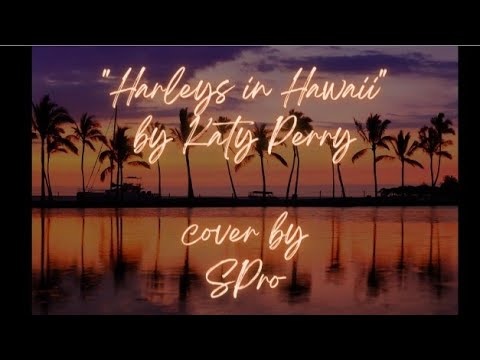 Harleys in Hawaii(Katy Perry)|cover by S Pro| #harleysinhawaii #katyperry #cover #lovesong #youandi