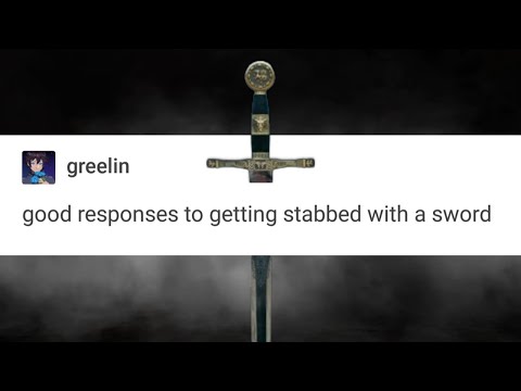 Good responses to getting stabbed with a sword