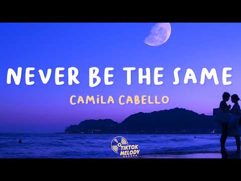 Never Be The Same - Camila Cabello (Lyrics)