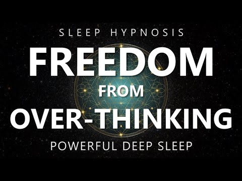 Sleep Hypnosis Freedom from Over-Thinking - Reduce Anxiety & Rumination for Deep Sleep