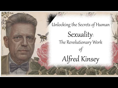 Unlocking the Secrets of Human Sexuality: The Revolutionary Work of Alfred Kinsey