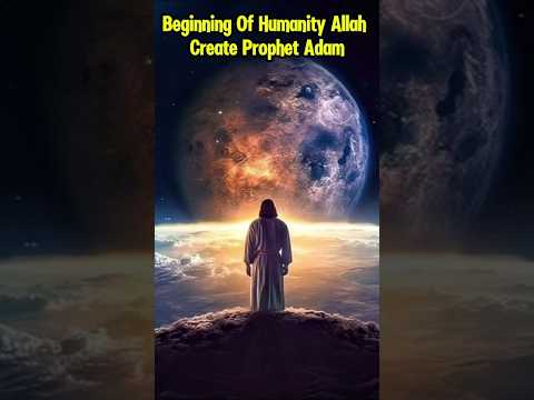 Beginning Of Humanity Allah Create Prophet Adam #prophetadamstory #history #facts