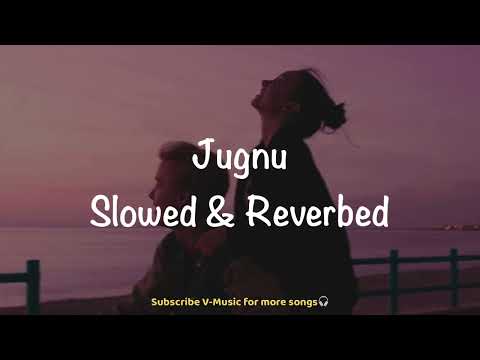 Jugnu (Slowed & Reverbed)| Badshah | Nikhita Gandhi | Akanksha Sharma | V-Music