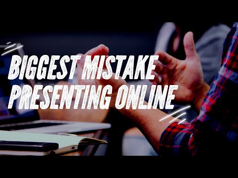 The Biggest Mistake Delivering an Online Presentation