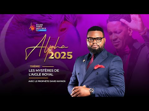 ALPHA 2025/ LES MYSTÈRES DE L'AIGLE ROYAL AVEC LE PROPHÈTE DAVID KAYNOS