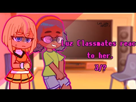 Luz classmates react to her || 3/? || The Owl House || S1 - S3 Luz || rushed || 🦉 ||