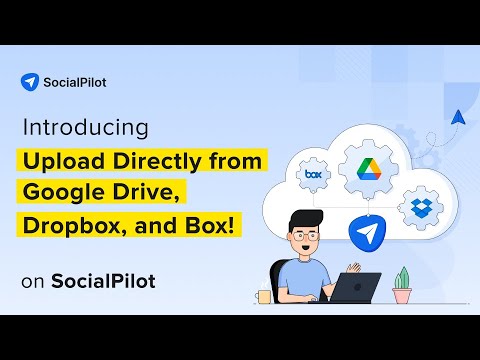 SocialPilot Introducing Upload Directly from Google Drive, Dropbox, and Box!