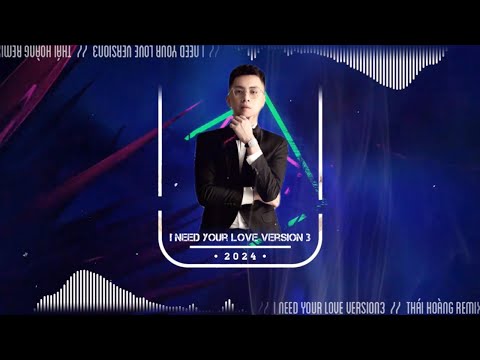 I NEED YOUR LOVE VER.3 | THÁI HOÀNG REMIX