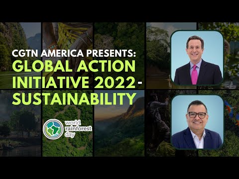 CGTN America Presents: Global Action Initiative - Sustainability | World Rainforest Day Summit 2022