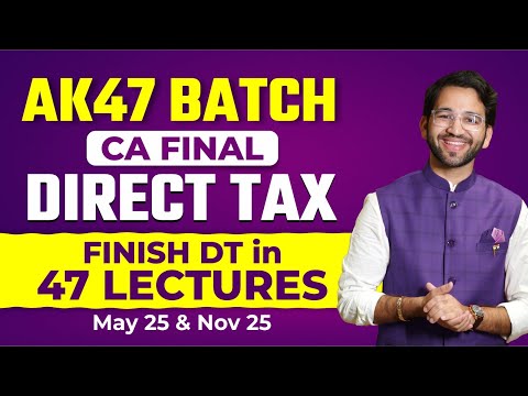 CA Final Direct Tax AK 47 Fast Track Batch Announcement - May 25 & Nov 25| ICAI | CA CMA Final | DT