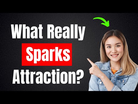 What Really Sparks Attraction?