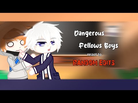 •Dangerous Fellows Boys react to Random Edits•||Annes Gacha_Life