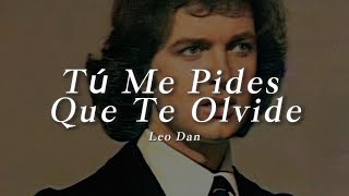 Leo Dan - Tú Me Pides Que Te Olvide 🕊️(LETRA)