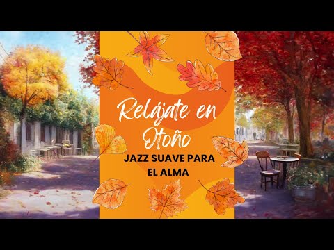 Relájate en Otoño Jazz Suave para el Alma 🍂🎷 Relax in Autumn: Soft Jazz for the Soul 🍂🎷