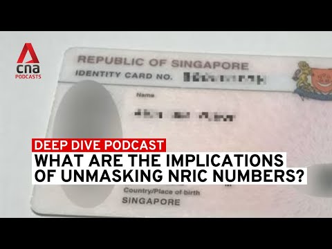 What are the implications of unmasking NRIC numbers? | Deep Dive podcast