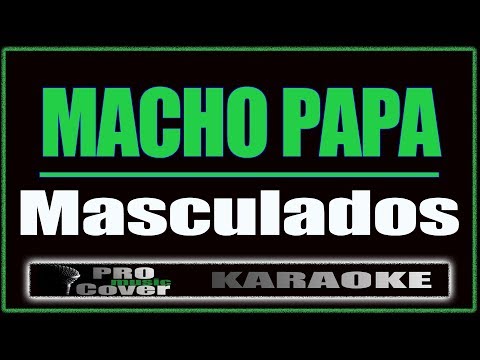 Macho Papa - Masculados (KARAOKE)