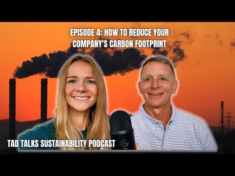 How to Reduce Your Company's Carbon Footprint: Tad Talks Sustainability Podcast Episode 4