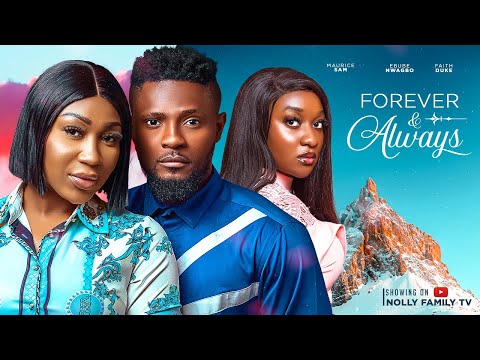 FOREVER & ALWAYS (New Movie) Maurice Sam, Ebube Nwagbo, Faith Duke 2023 Nigerian Nollywood Movie