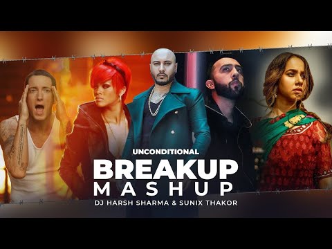 Unconditional Breakup Mashup Refix | Bpraak, PropheC, Rihanna-Eminem -DJ HARSH SHARMA X SUNIX THAKOR