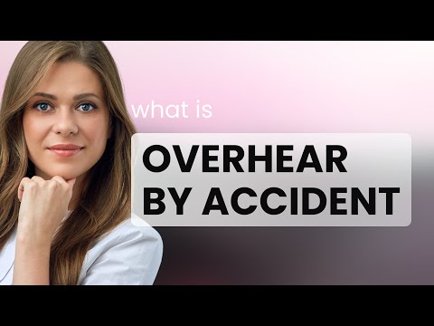 Understanding "Overhear by Accident"