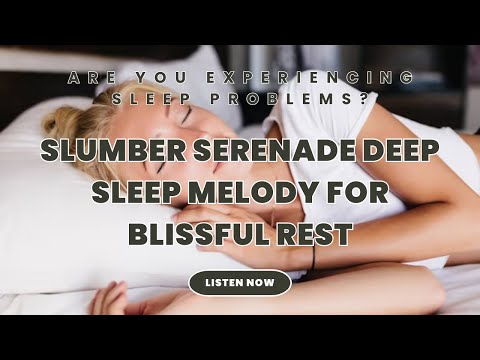 Are you experiencing sleep problems? • Slumber Serenade Deep Sleep Melody for Blissful Rest #full