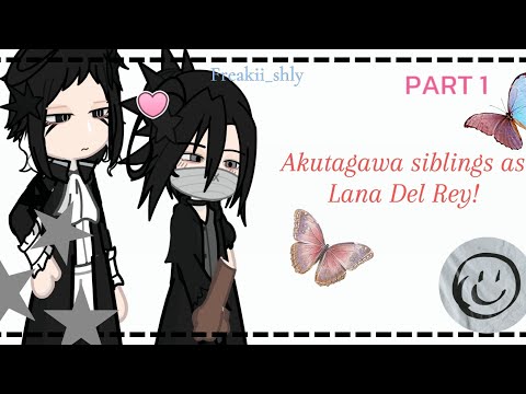 BSD reacts to Akutagawa siblings as Lana Del Rey || 2X speed || Ships || Freakishly♪ ×