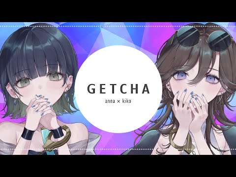 GETCHA! /Giga & KIRA 歌ってみた【covered by kiko＆anna】