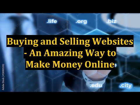 Buying and Selling Websites - An Amazing Way to Make Money Online