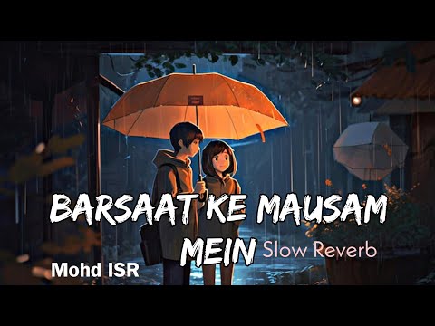 Barsaat Ke Mausam Mein Slow Reverb Mohd ISR