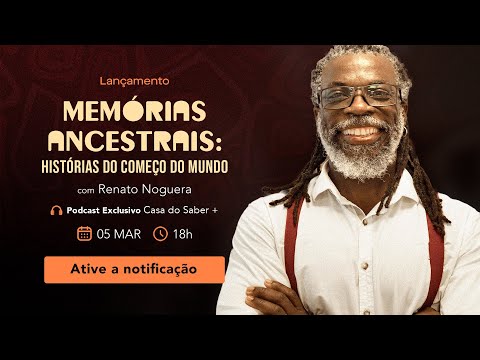 Memórias Ancestrais: Histórias do começo do mundo - com Renato Noguera | Trailer do Podcast