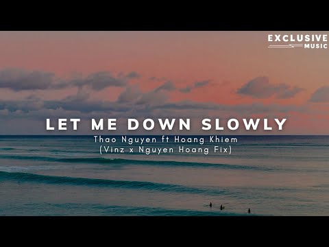 Let Me Down Slowly - Thao Nguyen ft Hoang Khiem (Vinz x Nguyen Hoang Fix) | Exclusive Remix