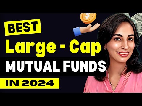 BEST LARGE CAP MUTUAL FUNDS for 2024 | Bharti Rathee |