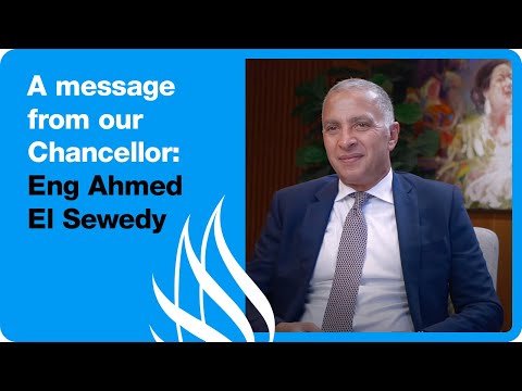 A message from our new Chancellor Eng Ahmed El Sewedy