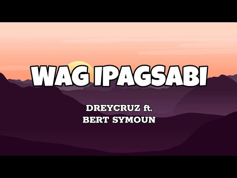 Wag Ipagsabi - DreyCruz ft. Bert Symoun (Lyrics)