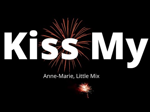 Anne-Marie, Little Mix - Kiss My (Uh-Oh) [Lyrics]