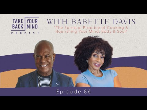 The Spiritual Practice of Cooking & Nourishing Your Mind Body, & Soul with Babette Davis