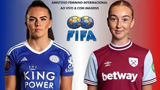 Leicester City F.C 🇬🇧X🇬🇧 West Ham United: Amistoso Feminino Internacional 🌍⚽️🏟