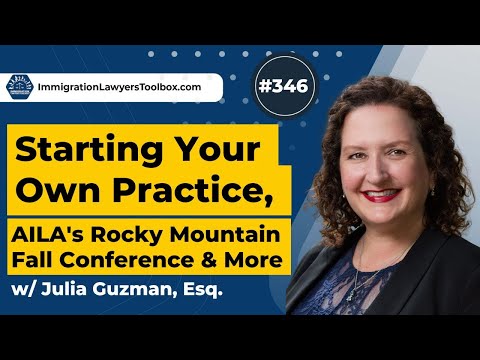 #346 Starting Your Own Practice, AILA's Rocky Mountain Fall Conference & More w/ Julia Guzman, Esq.