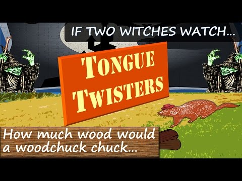 If Two Witches Watch Two Watches... | How Much Wood Would a Woodchuck Chuck? | Tongue Twisters