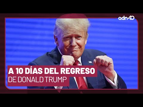 A 10 días del regreso de Donald Trump a la Casa Blanca