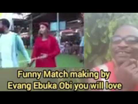 FUNNY MATCH MAKING BY EVANG EBUKA OBI YOU WILL LOVE