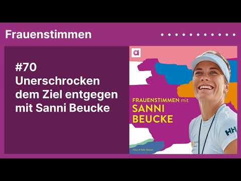 #70 Unerschrocken dem Ziel entgegen mit Sanni Beucke | Podcast »Frauenstimmen« mit Ildikó von Kürthy